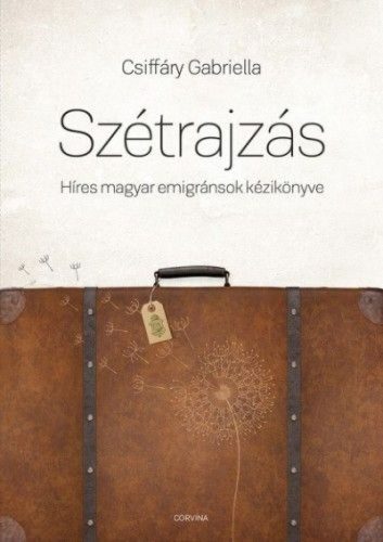 Szétrajzás - Híres magyar emigránsok kézikönyve