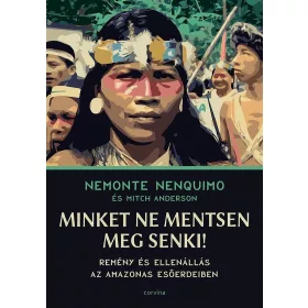 Minket ne mentsen meg senki! - Remény és ellenállás az Amazonas esőerdeiben
