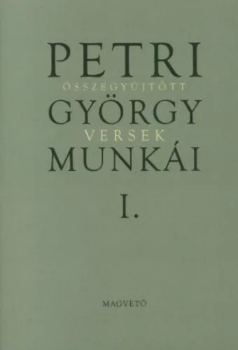Petri György munkái 1. - Összegyűjtött versek