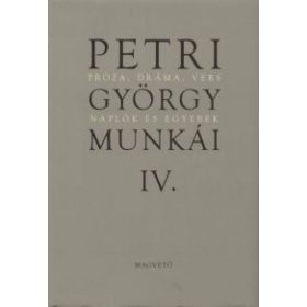   Petri György munkái IV. - Próza, dráma, vers Naplók és egyebek