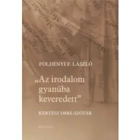 Az irodalom gyanúba keveredett - Kertész Imre-szótár