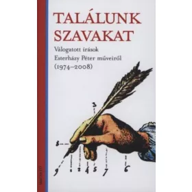   Találunk szavakat - Válogatott írások Esterházy Péter műveiről (1974-2008)