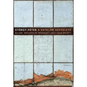   A hatalom képzelete - Állami kultúra és művészet 1957-1980 között