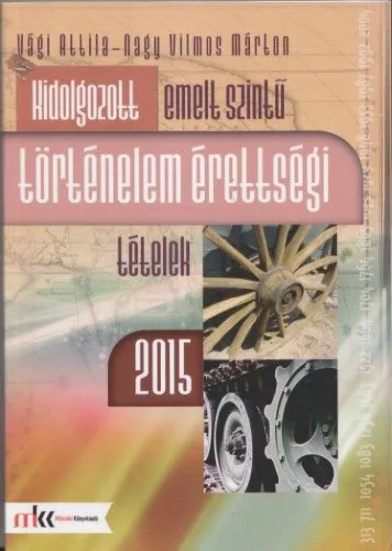 Kidolgozott emelt szintű történekem érettségi tételek 2015