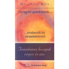   Templomos lovagok régen és ma - Gyógyító gondolatok...emberről és társadalomról