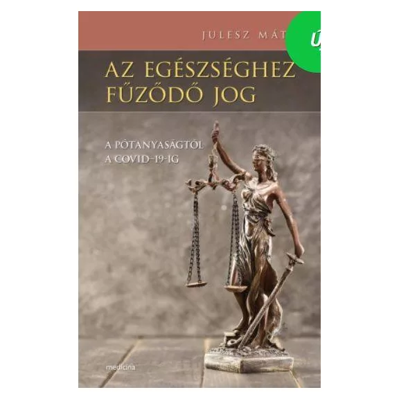 Az egészséghez fűződő jog - A pótanyaságtól a covid-19-ig Az egészséghez fűződő jog - A pótanyaságtól a covid-19-ig