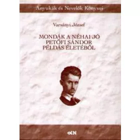 Mondák a néha jó Petőfi Sándor példás életéből