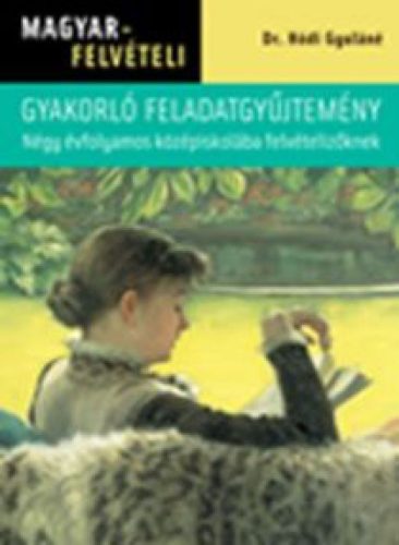 Magyarfelvételi feladatgyűjtemény – Négy évfolyamos középiskolába felvételizőknek