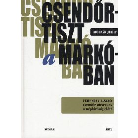   Csendőrtiszt a Markóban – Ferenczy László csendőr alezredes a népbíróság előtt
