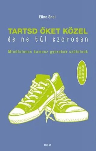 Tartsd őket közel, de ne túl szorosan!