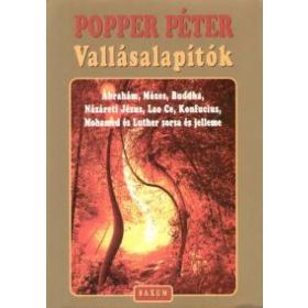   Vallásalapítók - Ábrahám, Mózes, Buddha, Názáreti Jézus, Lao Ce, Konfucius, Mohamed és Luther sorsa és jelleme