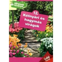 Otthonunk növényei 12. - Kétnyári és hagymás virágok