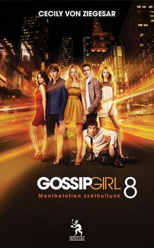 Gossip Girl 8. - Menthetetlen széthullunk