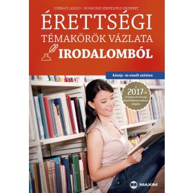 Érettségi témakörök vázlata irodalomból (közép- és emelt szinten) - A 2017-től érvényes érettségi követelményrendszer alapján
