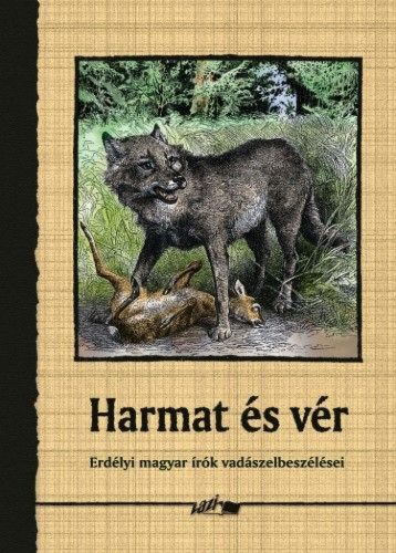 Harmat és vér - Erdélyi magyar írók vadászelbeszélései