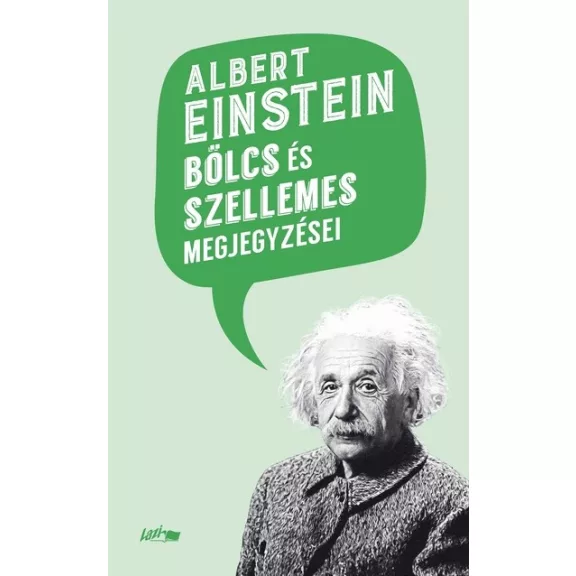 Albert Einstein bölcs és szellemes megjegyzései Albert Einstein bölcs és szellemes megjegyzései