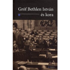 Gróf Bethlen István és kora