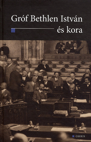 Gróf Bethlen István és kora