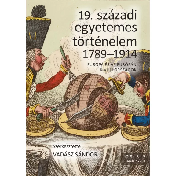 19. századi egyetemes történelem 1789-1914 - Európa és az európán kívüli országo 19. századi egyetemes történelem 1789-1914 - Európa és az európán kívüli országo