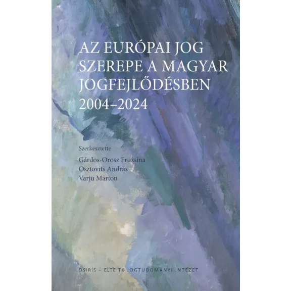 Az európai jog szerepe a magyar jogfejlődésben - 2004-2024 Az európai jog szerepe a magyar jogfejlődésben - 2004-2024