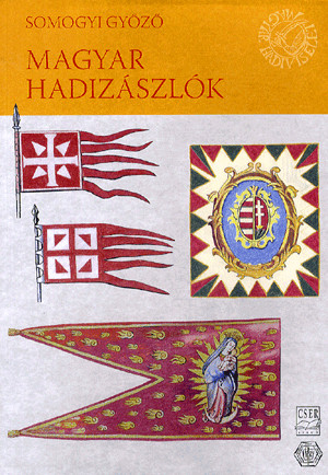 Magyar Hadiviseletek - Magyar hadizászlók