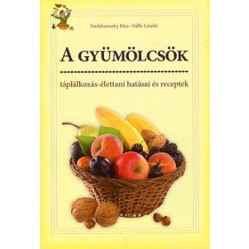   A gyümölcsök táplálkozás-élettani hatásai és receptek