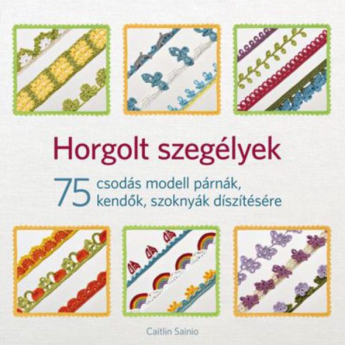 Horgolt szegélyek - 75 csodás modell párnák, kendők, szoknyák díszítésére