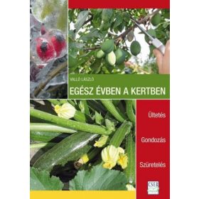   Egész évben a kertben. Ültetés - Gondozás - Szüretelés