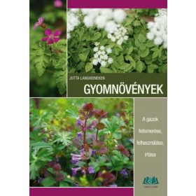   Gyomnövények - A gazok felismerése, felhasználása, irtása