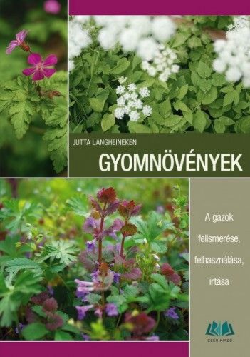 Gyomnövények - A gazok felismerése, felhasználása, irtása