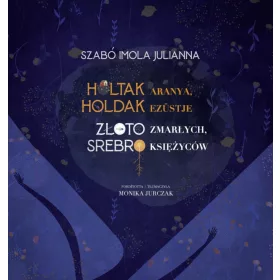 Holtak aranya, holdak ezüstje