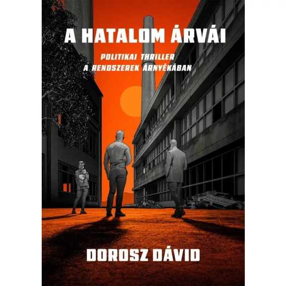 A hatalom árvái - Politikai thriller a rendszerek árnyékában A hatalom árvái - Politikai thriller a rendszerek árnyékában