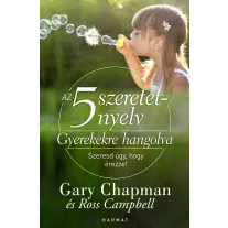 Az 5 szeretetnyelv: Gyerekekre hangolva - Szeresd úgy, hogy érezze!