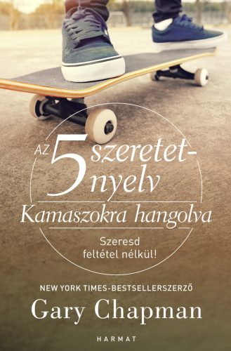 Az 5 szeretetnyelv: Kamaszokra hangolva - Szeresd feltétel nélkül!