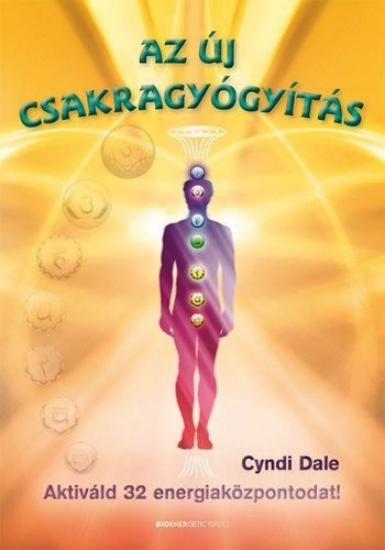 Az új csakragyógyítás - Aktiváld 32 energiaközpontodat!