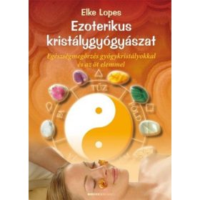   Ezoterikus kristálygyógyászat - Egészségmegőrzés gyógykristályokkal és az öt elemmel