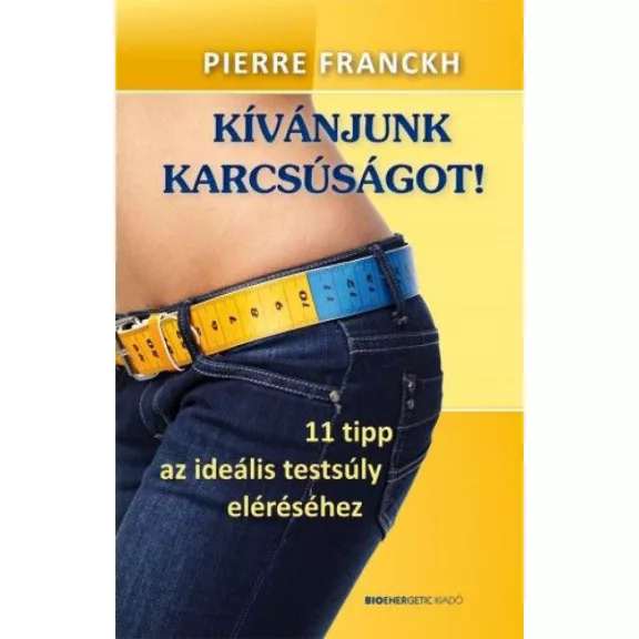 Kívánjunk karcsúságot! - 11 tipp az ideális testsúly eléréséhez Kívánjunk karcsúságot! - 11 tipp az ideális testsúly eléréséhez