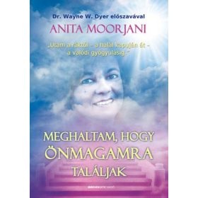 Meghaltam, hogy önmagamra találjak - Utam a ráktól - a halál kapuján át - a valódi gyógyulásig