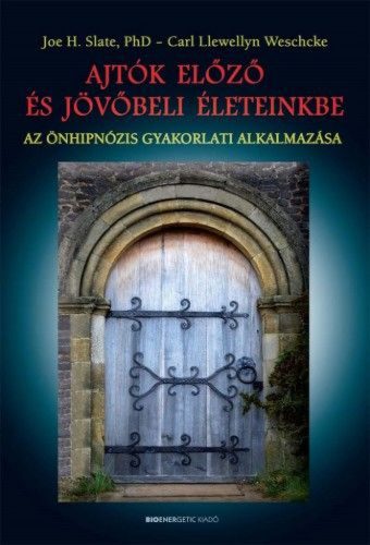 Ajtók előző és jövőbeli életeinkbe - Az önhipnózis gyakorlati alkalmazása