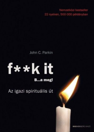 F**k it - B...a meg! - Az igazi spirituális út