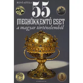 55 meghökkentő eset a Magyar történelemből