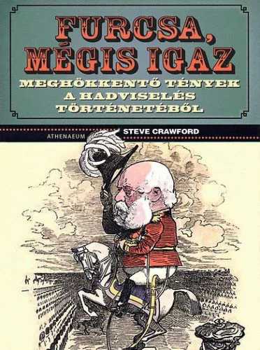 Furcsa, mégis igaz - Meghökkentő tények a hadviselés történetéből
