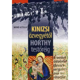 Kinizsi özvegyétől Horthy testőréig