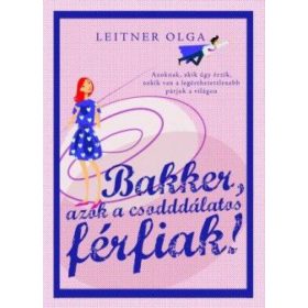Bakker, azok a csodddálatos férfiak!