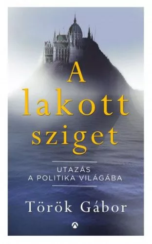 A lakott sziget - Utazás a politika világába