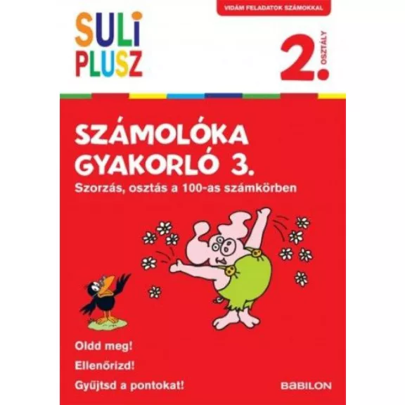 Suli Plusz Számolóka gyakorló 3. - Szorzás, osztás a 100-as számkörben Suli Plusz Számolóka gyakorló 3. - Szorzás, osztás a 100-as számkörben