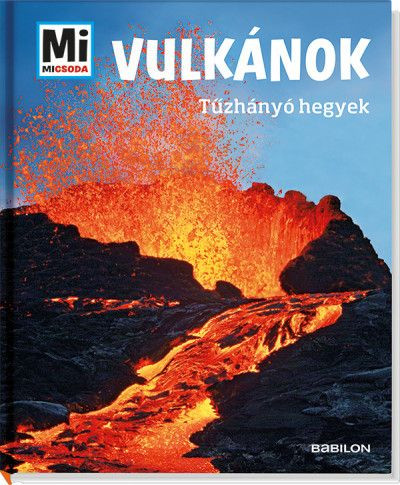 Vulkánok - Tűzhányó hegyek - Mi Micsoda