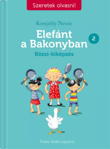 Elefánt a Bakonyban 2. - Bözsi-kiképzés - Szeretek olvasni!