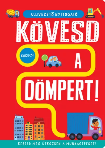 Ujjvezető nyitogató – Kövesd a dömpert! – Keresd meg útközben a munkagépeket!