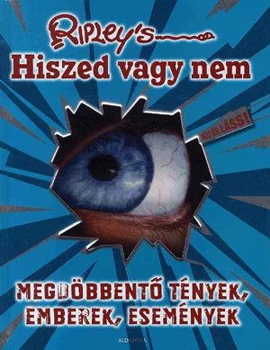 Hiszed vagy nem - Megdöbbentő tények, emberek, események
